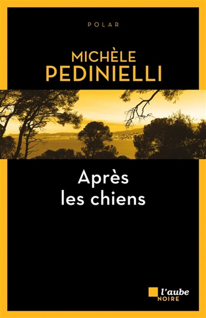 Couverture du livre « Après les chiens : roman » de Michèle Pedinielli, librairie Les Contes Infusés à Corte