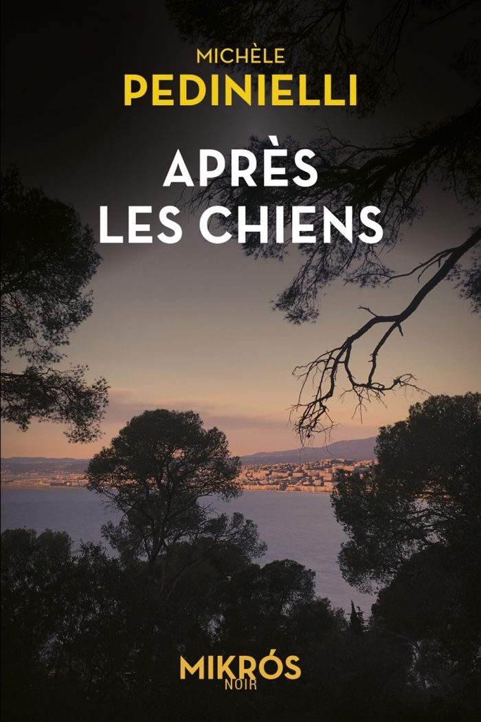 Couverture du livre « Après les chiens : roman » de Michèle Pedinielli, librairie Les Contes Infusés à Corte