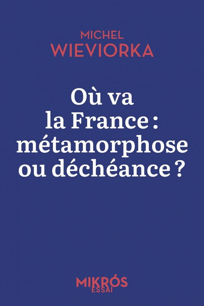 Couverture du livre « Où va la France, métamorphose ou déchéance ? » de Michel Wieviorka, librairie Les Contes Infusés à Corte