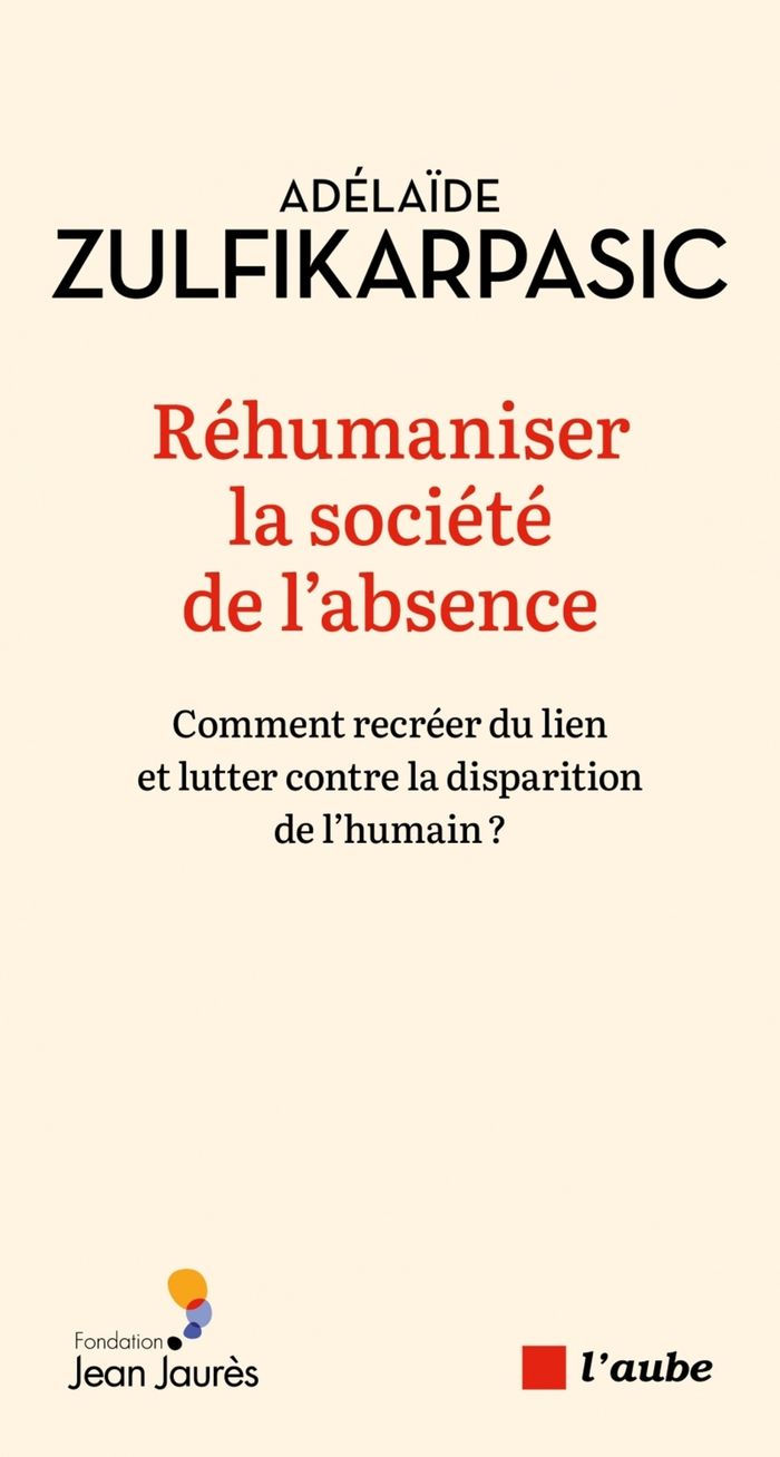 Couverture du livre « Réhumaniser la société de l'absence : comment recréer du lien et lutter contre la disparition de l'humain ? » de Adélaïde Zulfikarpasic, librairie Les Contes Infusés à Corte
