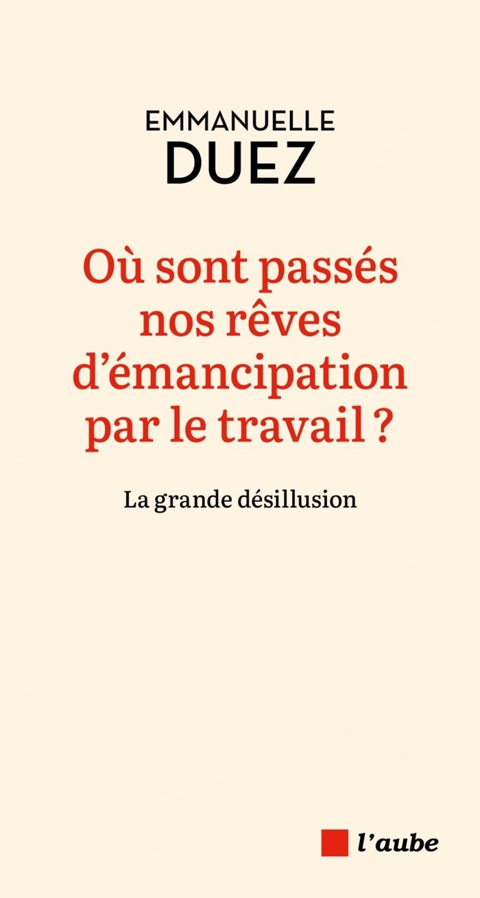 Couverture du livre « Où sont passés nos rêves d'émancipation par le travail ? : la grande désillusion » de Emmanuelle Duez, librairie Les Contes Infusés à Corte