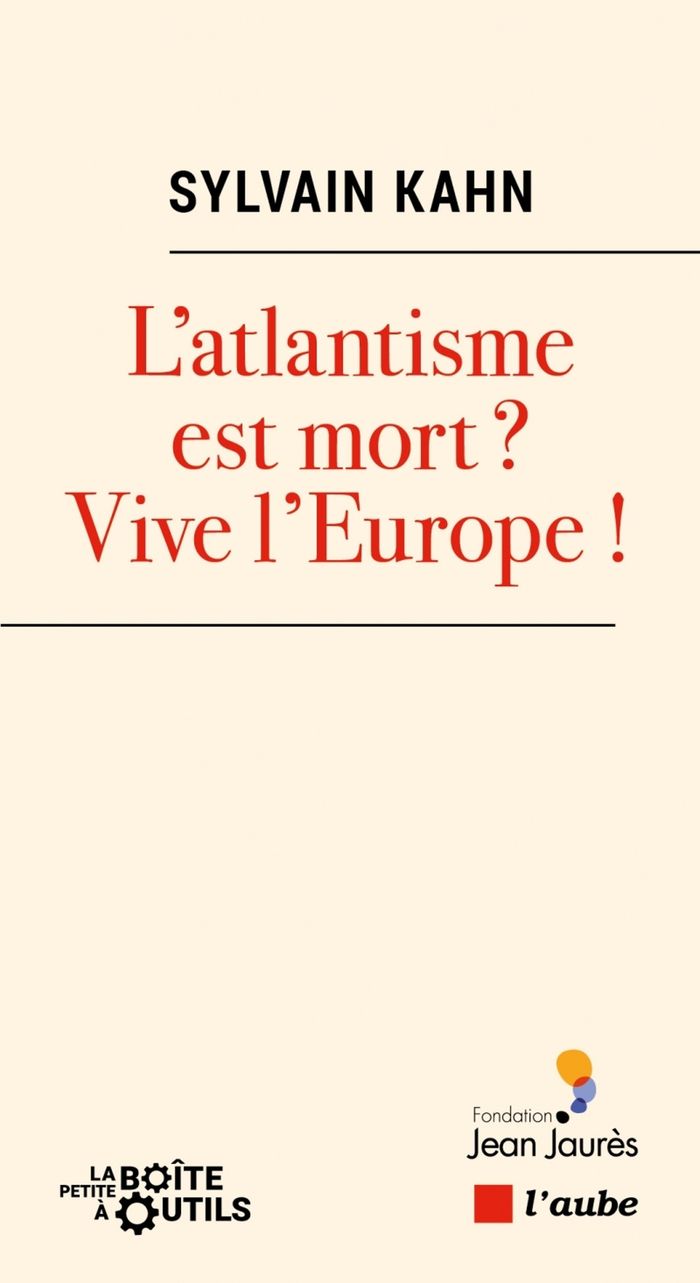 Couverture du livre « L'atlantisme est mort ? Vive l'Europe » de Sylvain Kahn, librairie Les Contes Infusés à Corte