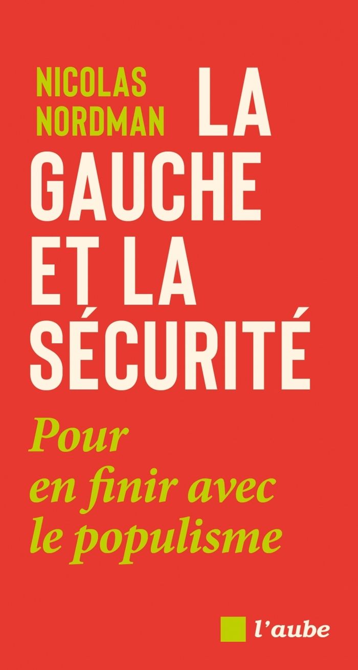 Couverture du livre « La gauche et la sécurité : pour en finir avec le populisme » de Nicolas Nordman, librairie Les Contes Infusés à Corte
