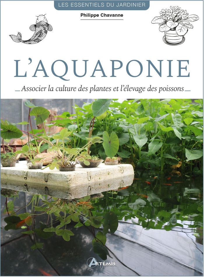 Couverture du livre « L'aquaponie : associer la culture des plantes et l'élevage des poissons » de Philippe Chavanne, librairie Les Contes Infusés à Corte