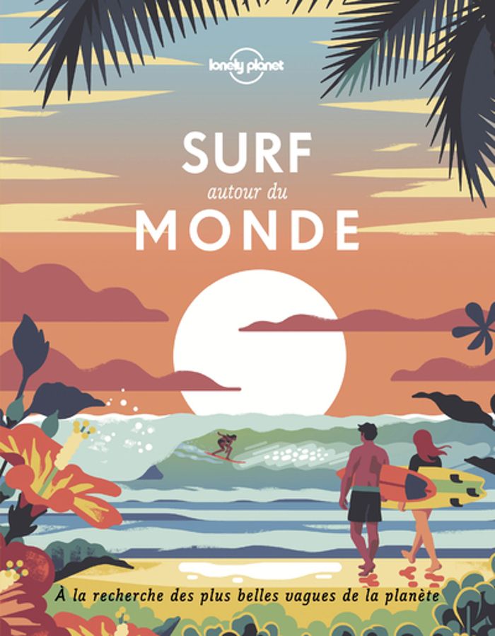 Couverture du livre « Surf autour du monde : à la recherche des plus belles vagues de la planète » de Lonely planet, librairie Les Contes Infusés à Corte