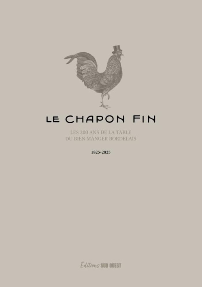 Couverture du livre « LE CHAPON FIN - 1825-2025 L'HISTOIRE DU GRAND RESTAURANT BORDELAIS » de Regimbeau/cazes, librairie Les Contes Infusés à Corte