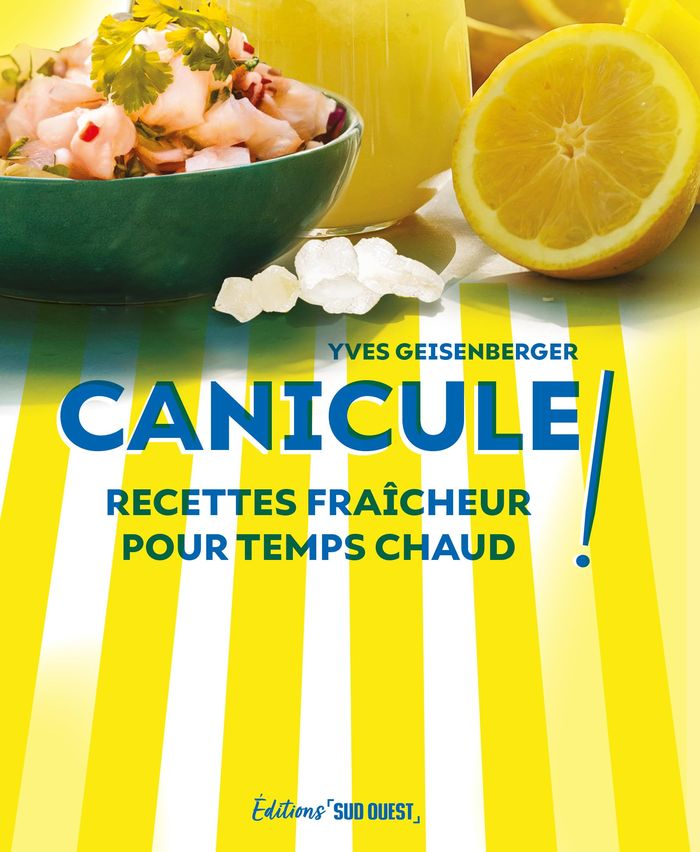 Couverture du livre « Canicule ! : recettes fraîcheur pour temps chaud » de Yves Geisenberger, librairie Les Contes Infusés à Corte