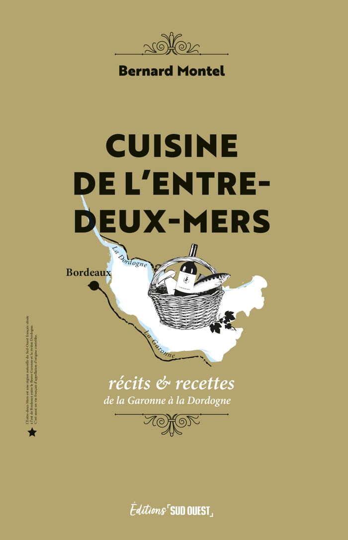 Couverture du livre « Cuisine de l'Entre-deux-Mers : récits & recettes de la Garonne à la Dordogne » de Bernard Montel, librairie Les Contes Infusés à Corte