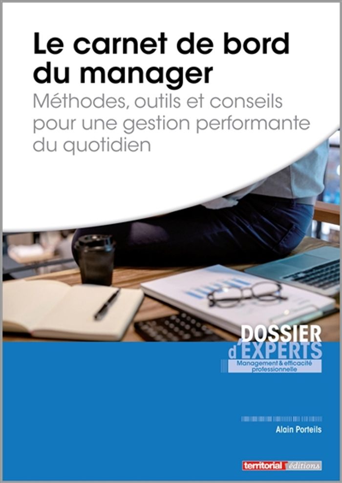 Couverture du livre « LE CARNET DE BORD DU MANAGER - METHODES, OUTILS ET CONSEILS POUR UNE GESTION PERFORMANTE DU QUOTIDIE » de Alain Porteils, librairie Les Contes Infusés à Corte