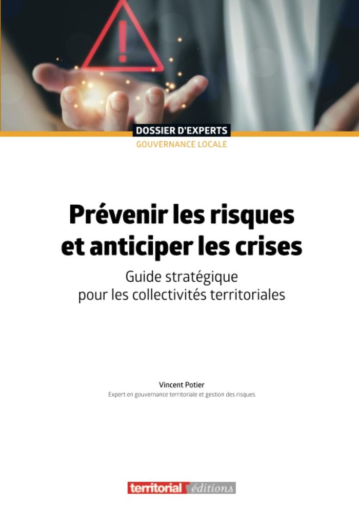 Couverture du livre « Prévenir les risques et anticiper les crises : guide stratégique pour les collectivités territoriales » de Vincent Potier, librairie Les Contes Infusés à Corte