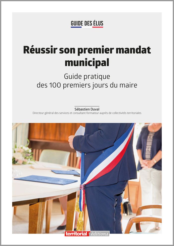 Couverture du livre « Réussir son premier mandat municipal : guide pratique des 100 premiers jours du maire » de Sébastien Duval, librairie Les Contes Infusés à Corte