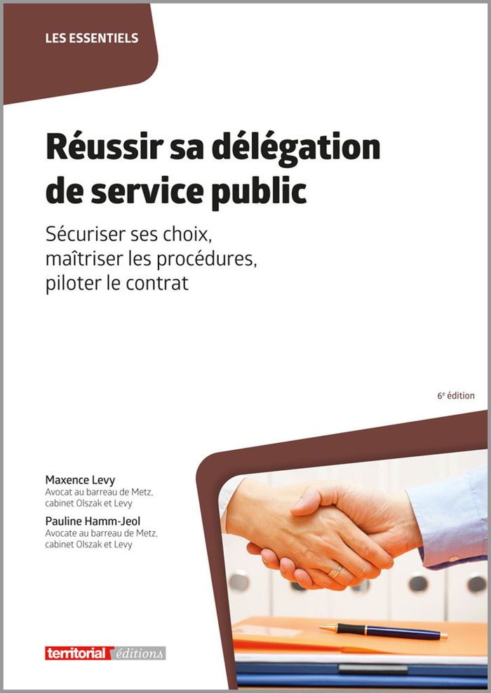 Couverture du livre « Réussir sa délégation de service public : sécuriser ses choix, maîtriser les procédures, piloter le contrat » de Maxence Levy, librairie Les Contes Infusés à Corte