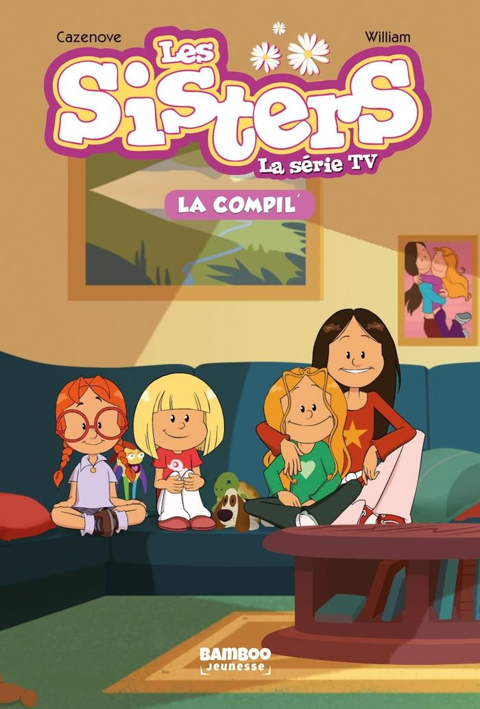 Couverture du livre « SISTERS (LES) DESSIN ANIME - POCHE - T01 - LES SISTERS - LA SERIE TV - LA COMPIL 01 » de Cazenove/william, librairie Les Contes Infusés à Corte