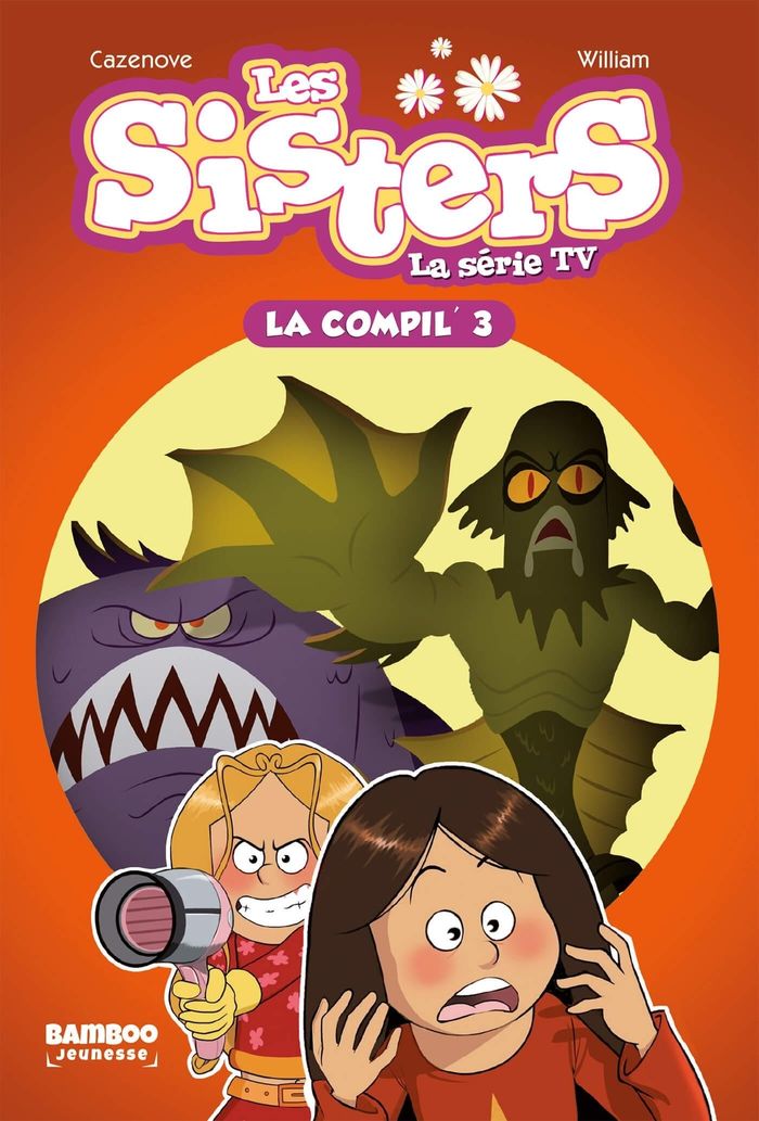 Couverture du livre « SISTERS (LES) DESSIN ANIME - POCHE - T03 - LES SISTERS - LA SERIE TV - LA COMPIL 03 » de Cazenove/william, librairie Les Contes Infusés à Corte