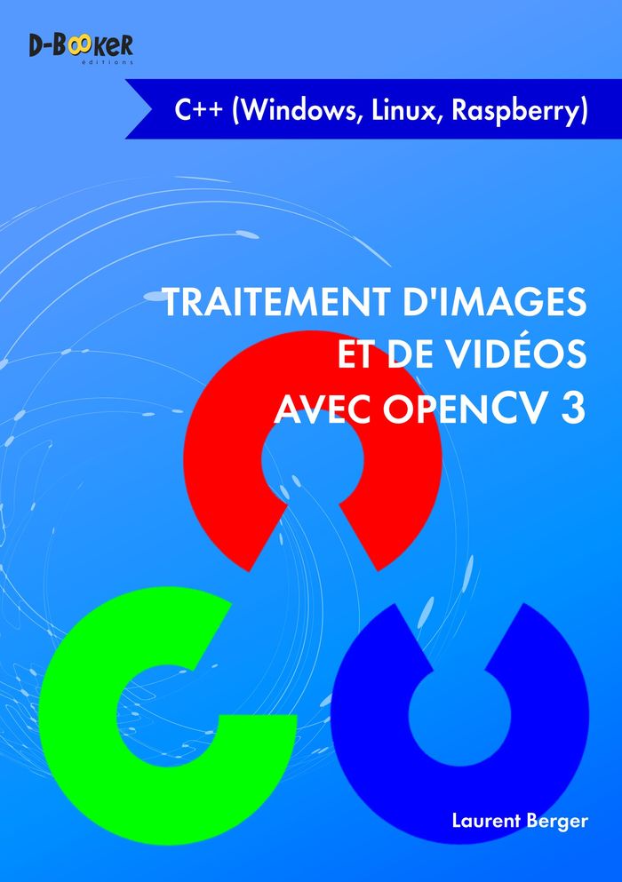 Couverture du livre « TRAITEMENT D'IMAGES ET DE VIDEOS AVEC OPENCV 3 EN C++ - (WINDOWS, LINUX, RASPBERRY) », librairie Les Contes Infusés à Corte