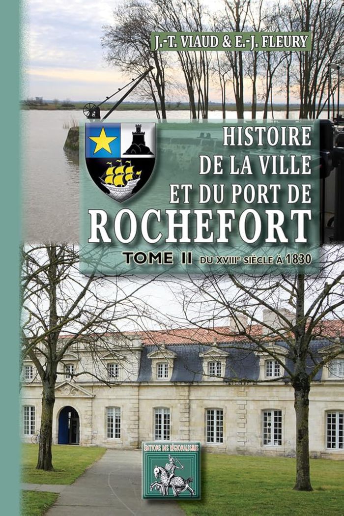 Couverture du livre « HISTOIRE DE LA VILLE ET DU PORT DE ROCHEFORT (T2) - DU XVIIIE SIECLE A 1830 » de Viaud Fleury, librairie Les Contes Infusés à Corte