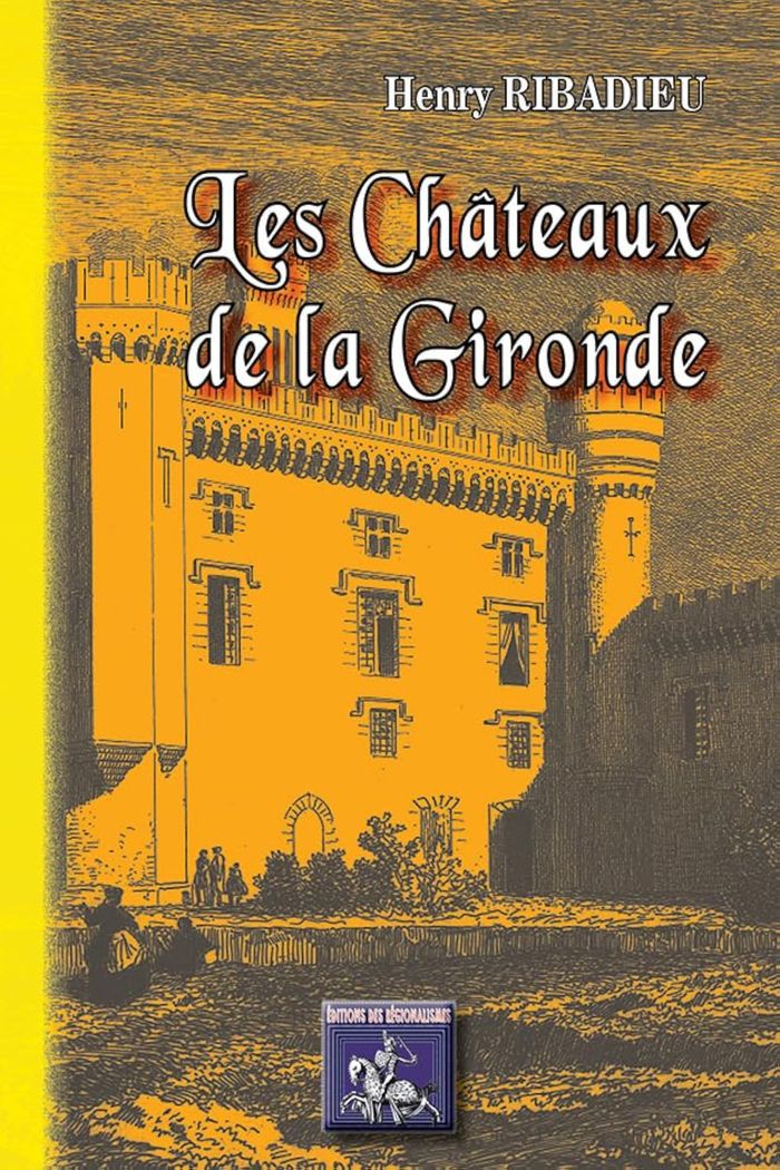 Couverture du livre « LES CHATEAUX DE LA GIRONDE » de Ribadieu Henry, librairie Les Contes Infusés à Corte