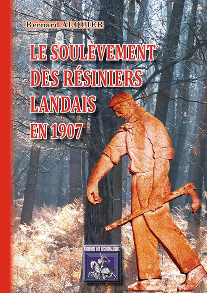 Couverture du livre « LE SOULEVEMENT DES RESINIERS LANDAIS EN 1907 » de Alquier Bernard, librairie Les Contes Infusés à Corte
