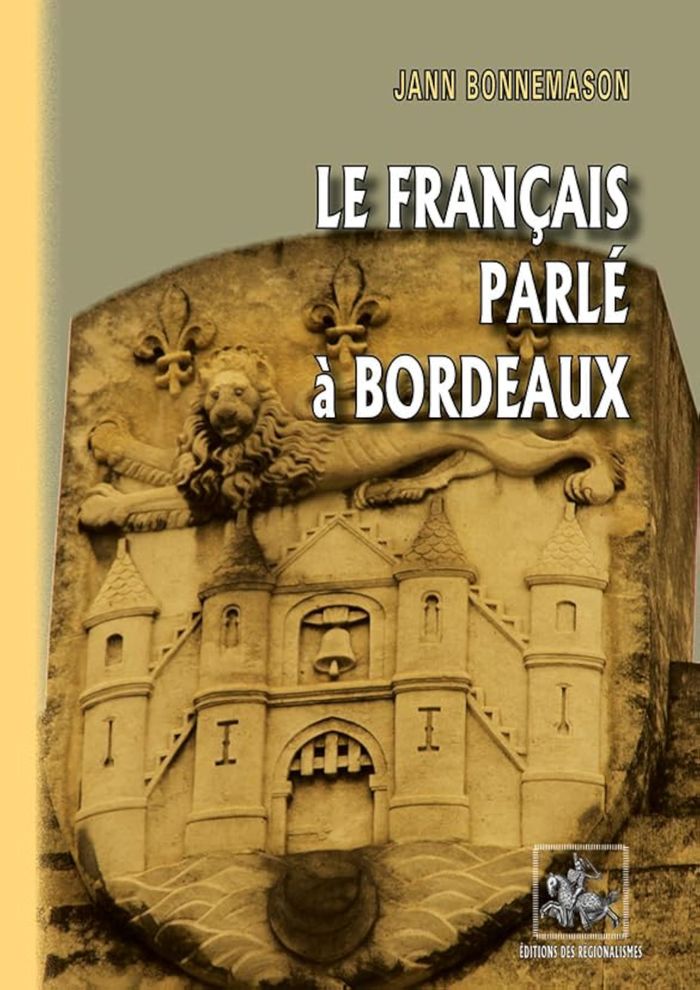 Couverture du livre « LE FRANCAIS PARLE A BORDEAUX » de Bonnemason Jann, librairie Les Contes Infusés à Corte