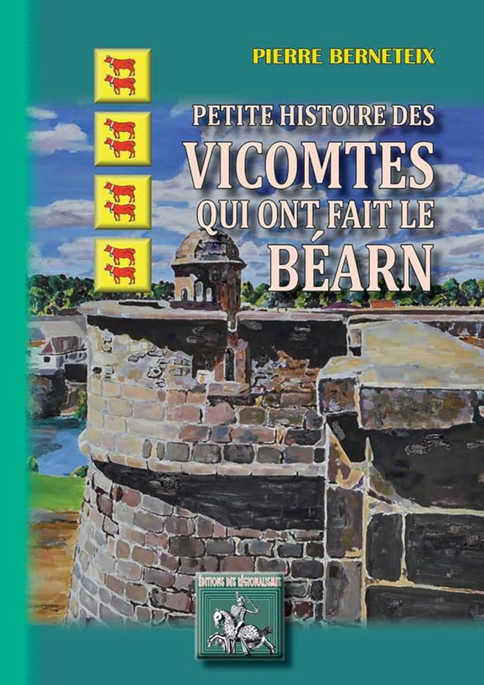 Couverture du livre « PETITE HISTOIRE DES VICOMTES QUI ONT FAIT LE BEARN » de Berneteix Pierre, librairie Les Contes Infusés à Corte