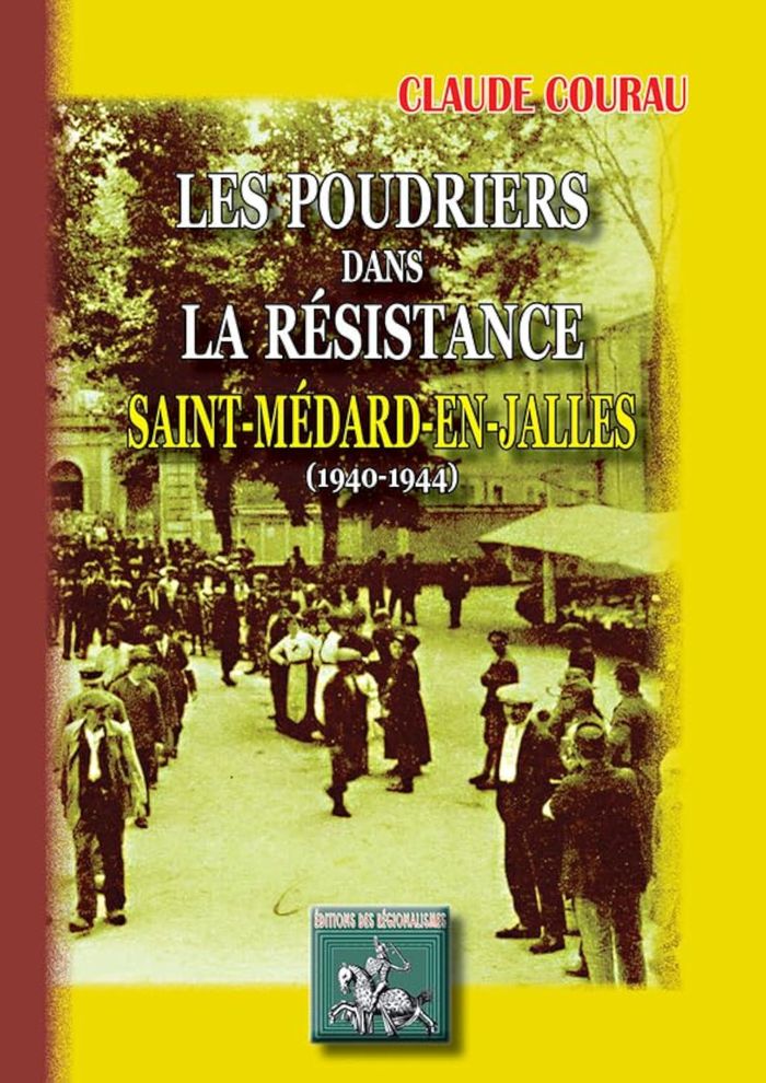 Couverture du livre « LES POUDRIERS DANS LA RESISTANCE : SAINT-MEDARD-EN-JALLES (1940-1944) » de Claude Courau, librairie Les Contes Infusés à Corte