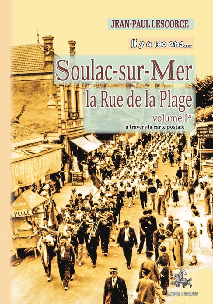 Couverture du livre « SOULAC-SUR-MER, LA RUE DE LA PLAGE (T1) - IL Y A 100 ANS... » de Jean-Paul Lescorce, librairie Les Contes Infusés à Corte