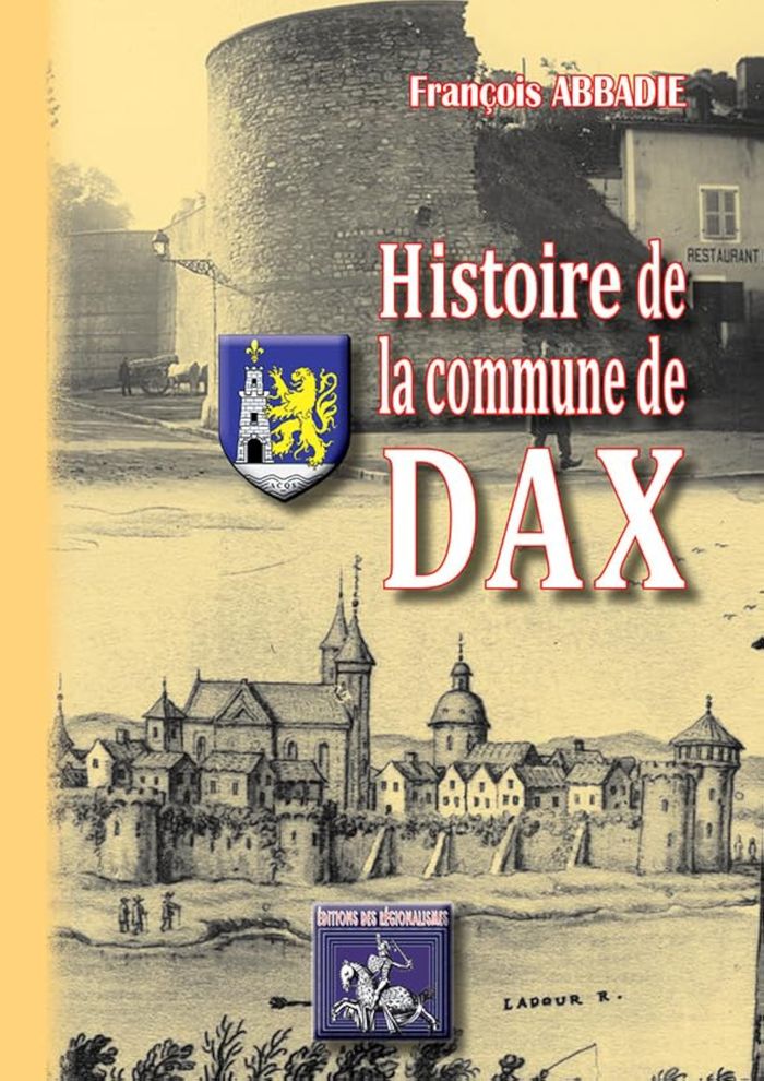 Couverture du livre « HISTOIRE DE LA COMMUNE DE DAX » de Francois Abadie, librairie Les Contes Infusés à Corte