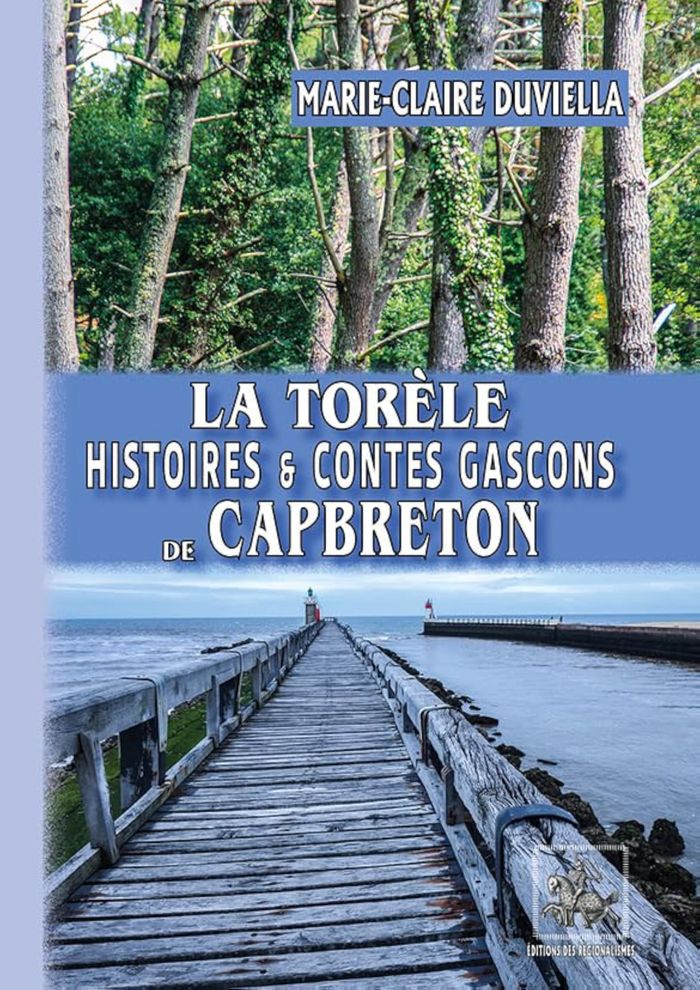 Couverture du livre « LA TORELE, HISTOIRE & CONTES GASCONS DE CAPBRETON & DES ALENTOURS » de Duviella M.-Claire, librairie Les Contes Infusés à Corte