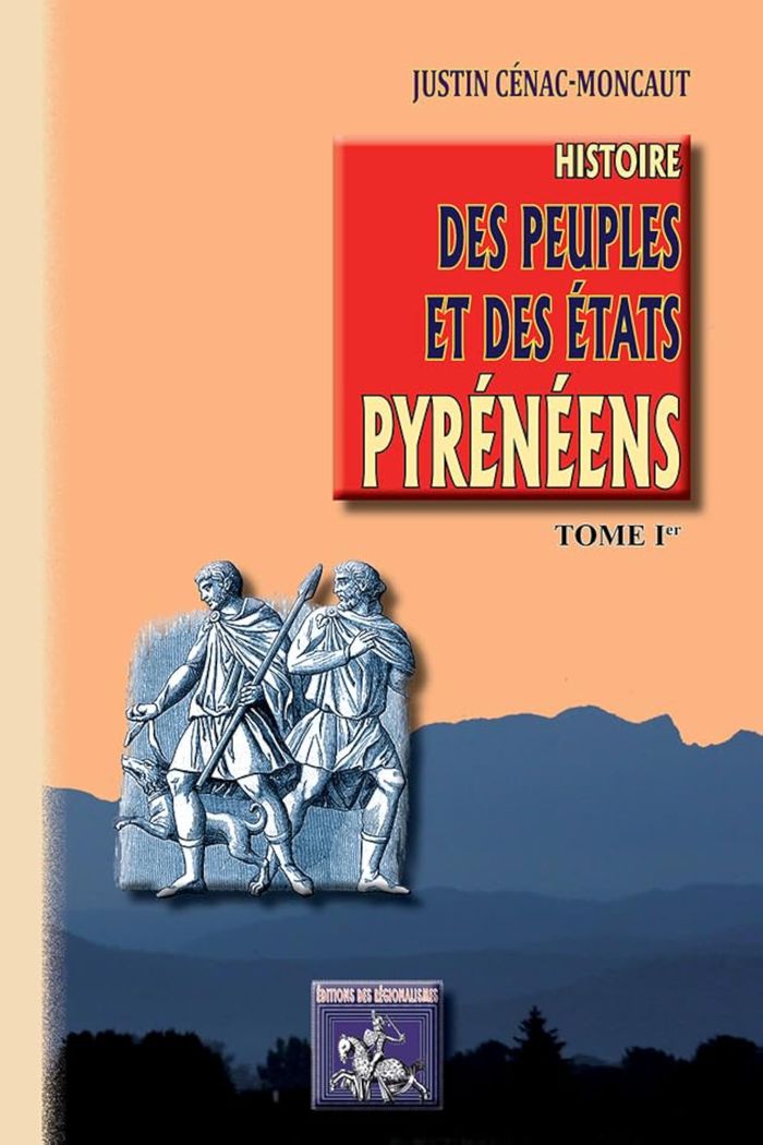 Couverture du livre « HISTOIRE DES PEUPLES & DES ETATS PYRENEENS (T1) » de J. Cenac-Moncaut, librairie Les Contes Infusés à Corte