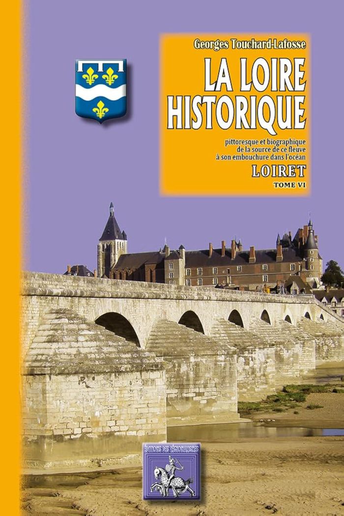 Couverture du livre « LA LOIRE HISTORIQUE (TOME 7) : LE LOIR-ET-CHER » de G. Touchard-Lafosse, librairie Les Contes Infusés à Corte