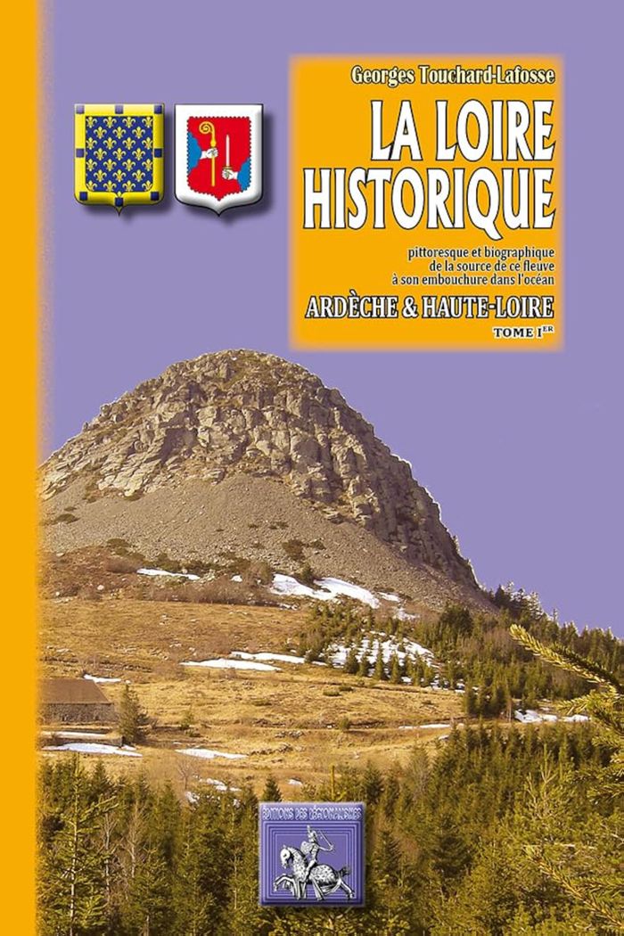 Couverture du livre « LA LOIRE HISTORIQUE (TOME IER) : ARDECHE, HAUTE-LOIRE » de G. Touchard-Lafosse, librairie Les Contes Infusés à Corte