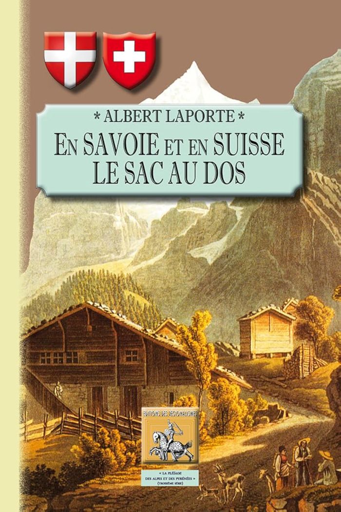 Couverture du livre « EN SAVOIE ET EN SUISSE LE SAC AU DOS » de Albert Laporte, librairie Les Contes Infusés à Corte