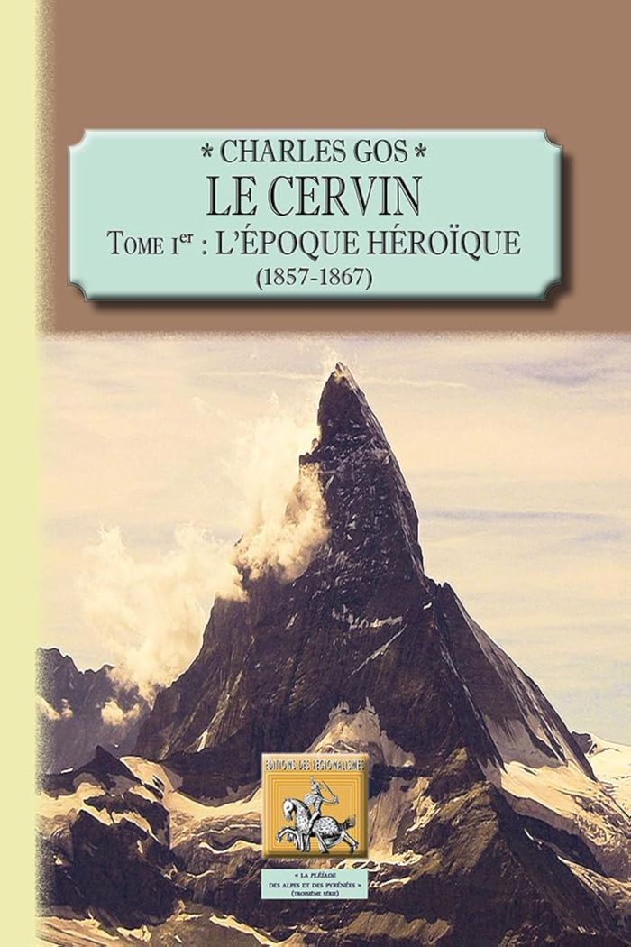 Couverture du livre « LE CERVIN (TOME 1 : L'EPOQUE HEROIQUE, 1857-1867) » de Charles Gos, librairie Les Contes Infusés à Corte