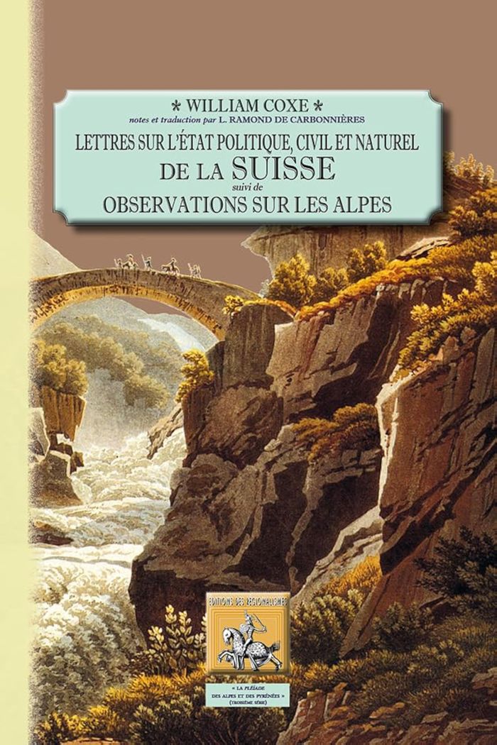 Couverture du livre « LETTRES SUR L'ETAT POLITIQUE, CIVIL ET NATUREL DE LA SUISSE, SUIVI DE : OBSERVATIONS SUR LES ALPES » de De C W.Coxe/l.Ramond, librairie Les Contes Infusés à Corte