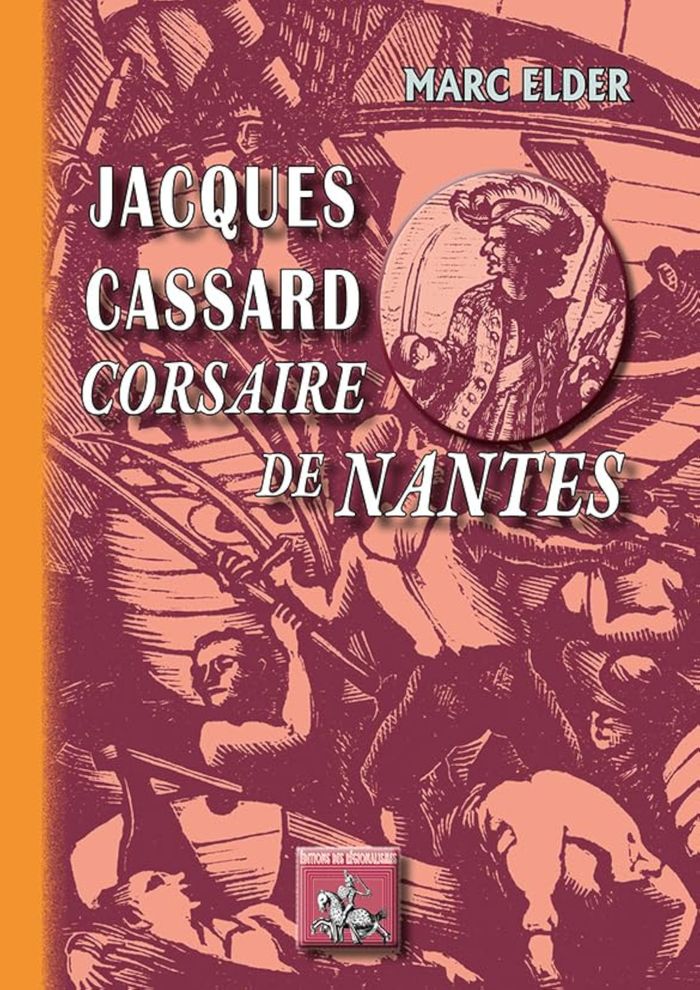 Couverture du livre « JACQUES CASSARD CORSAIRE DE NANTES » de Elder Marc, librairie Les Contes Infusés à Corte