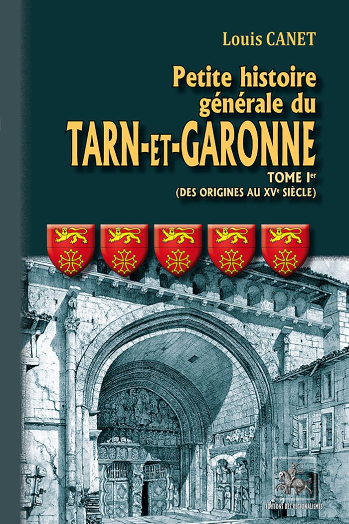 Couverture du livre « PETITE HISTOIRE GENERALE DU TARN-ET-GARONNE (T1) - DES ORIGINES AU XVE SIECLE » de Louis Canet, librairie Les Contes Infusés à Corte