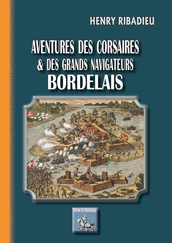 Couverture du livre « AVENTURES DES CORSAIRES & GRANDS NAVIGATEURS BORDELAIS » de Ribadieu Henry, librairie Les Contes Infusés à Corte