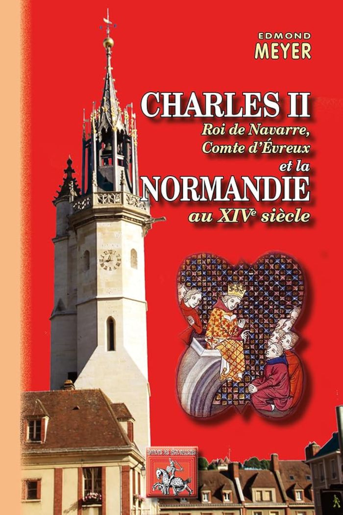 Couverture du livre « CHARLES II ROI DE NAVARRE, COMTE D'EVREUX ET LA NORMANDIE AU XIVE SIECLE » de Meyer Edmond, librairie Les Contes Infusés à Corte