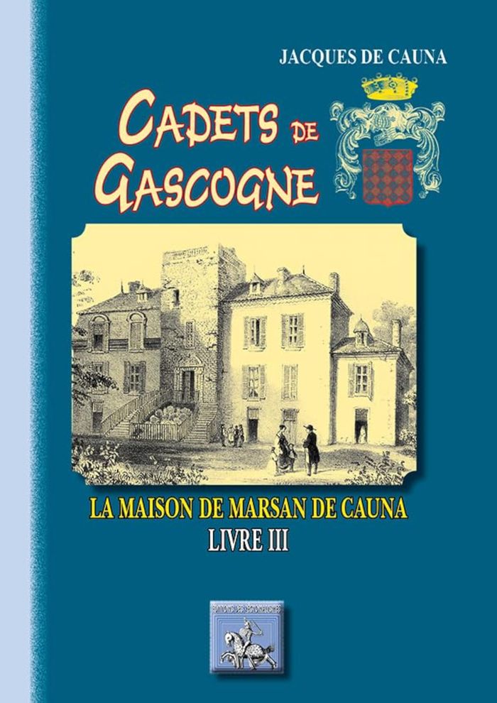 Couverture du livre « CADETS DE GASCOGNE LA MAISON DE MARSAN DE CAUNA (LIVRE III) » de De Cauna Jacques, librairie Les Contes Infusés à Corte