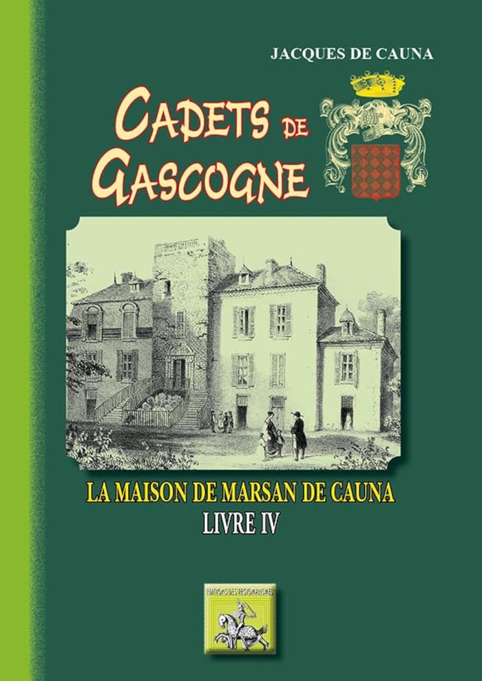 Couverture du livre « CADETS DE GASCOGNE : LA MAISON DE MARSAN DE CAUNA (LIVRE IV) » de De Cauna Jacques, librairie Les Contes Infusés à Corte