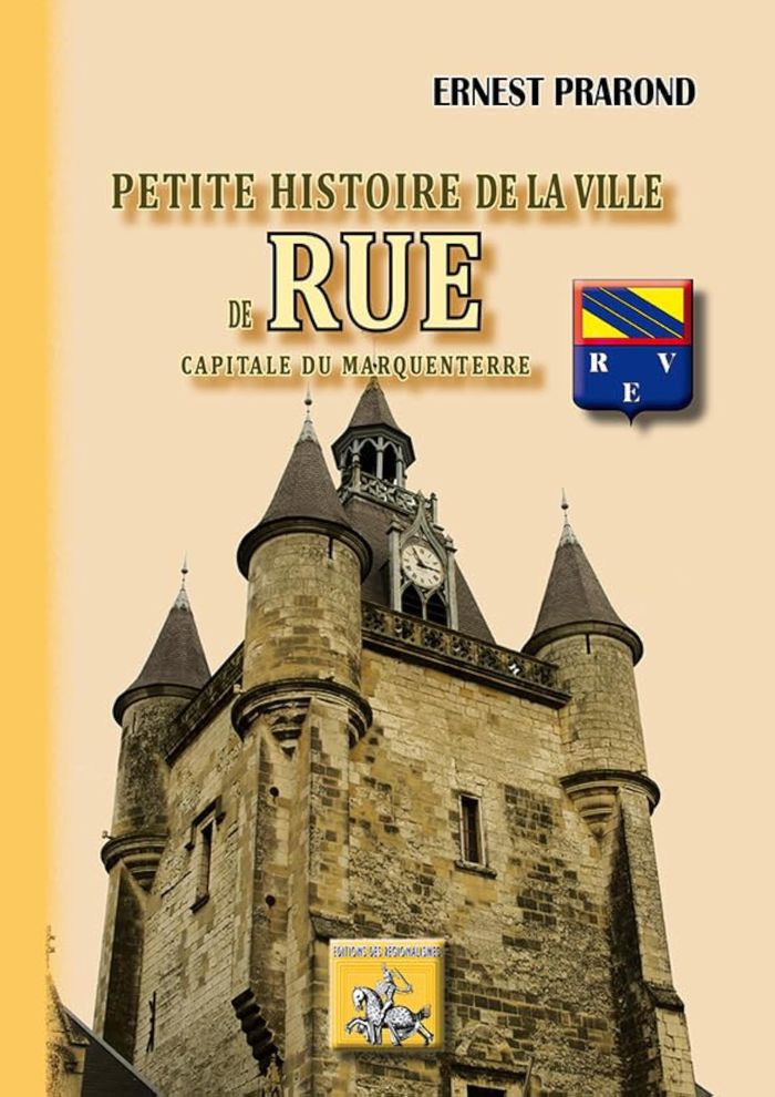 Couverture du livre « PETITE HISTOIRE DE LA VILLE DE RUE, CAPITALE DU MARQUENTERRE » de Ernest Prarond, librairie Les Contes Infusés à Corte