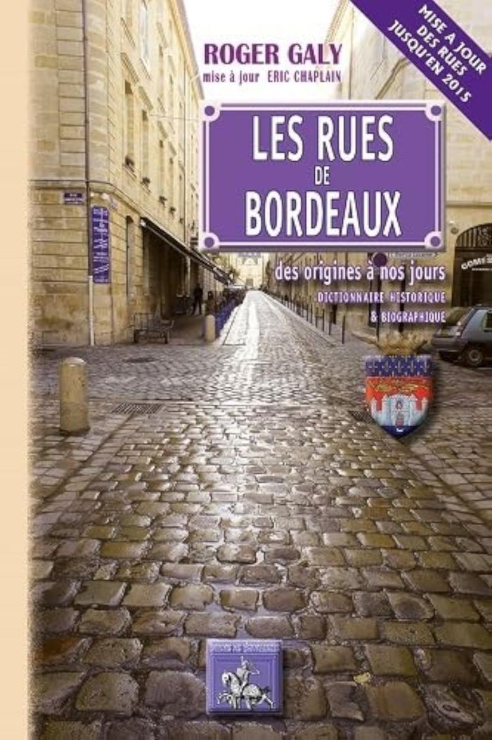 Couverture du livre « LES RUES DE BORDEAUX DES ORIGINES A NOS JOURS » de Roger Galy, librairie Les Contes Infusés à Corte