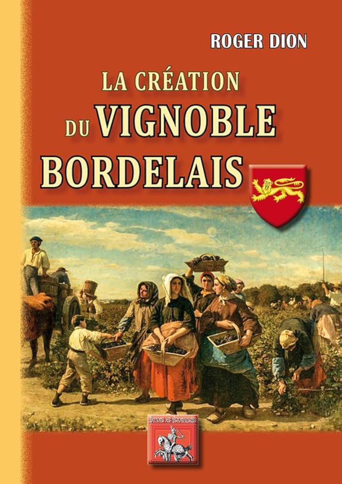 Couverture du livre « LA CREATION DU VIGNOBLE BORDELAIS » de Roger Dion, librairie Les Contes Infusés à Corte