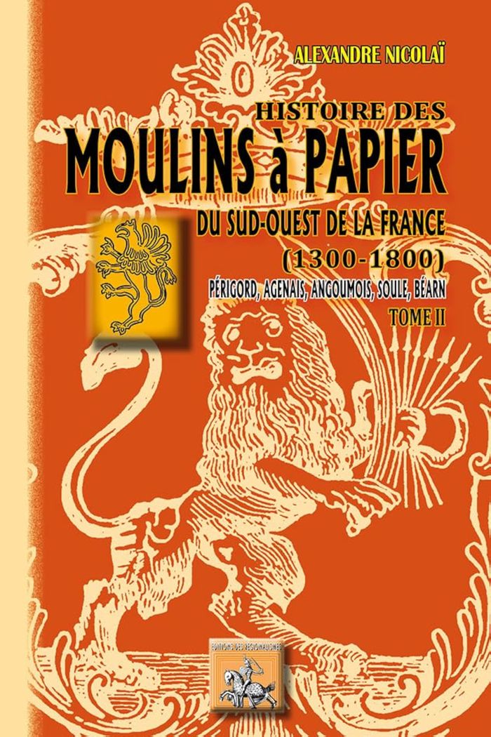 Couverture du livre « HISTOIRE DES MOULINS A PAPIER DU S.-O. DE LA FRANCE (1300-1800) - TOME 2 », librairie Les Contes Infusés à Corte