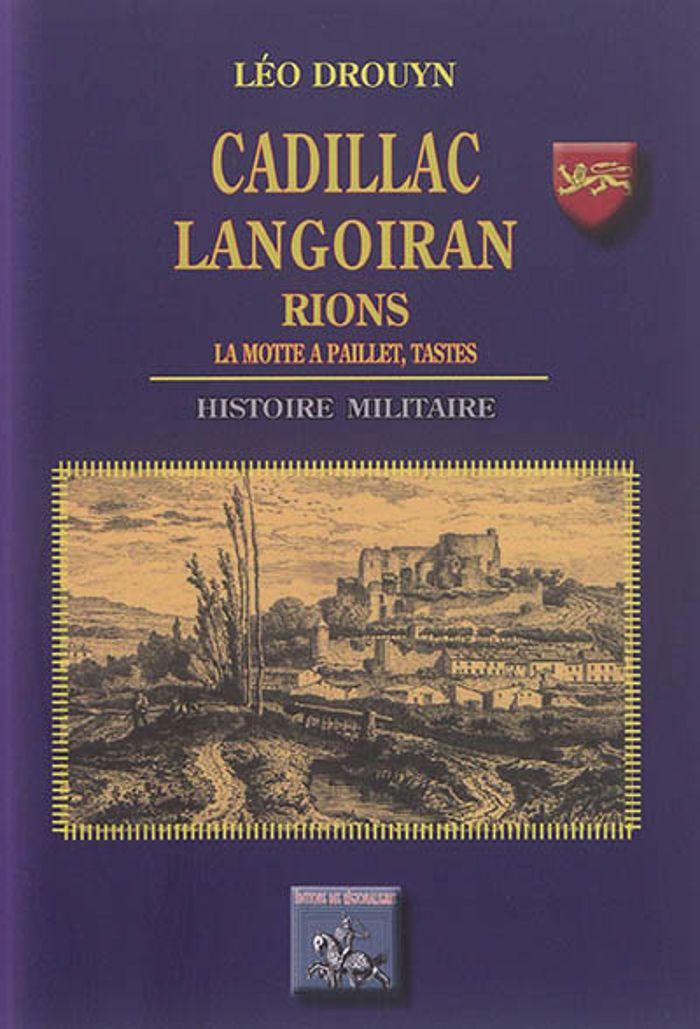 Couverture du livre « CADILLAC, LANGOIRAN, RIONS, LA MOTTE A PAILLET, TASTES - HISTOIRE MILITAIRE » de Leo Drouyn, librairie Les Contes Infusés à Corte
