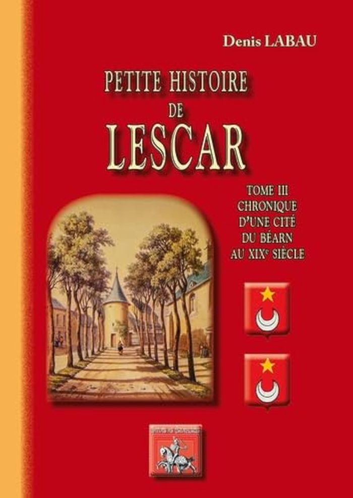 Couverture du livre « PETITE HISTOIRE DE LESCAR TOME 3 : CHRONIQUE D'UNE CITE DU BEARN DU XIXE SIECLE » de Labau Denis, librairie Les Contes Infusés à Corte