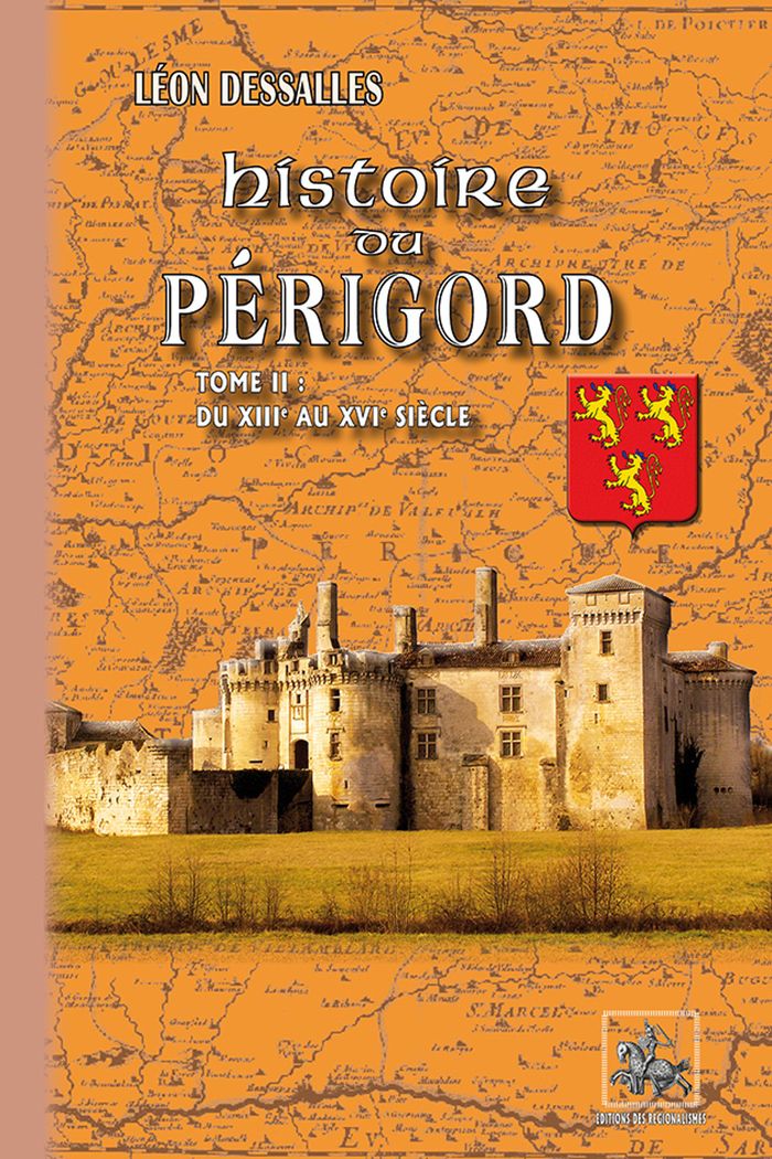 Couverture du livre « HISTOIRE DU PERIGORD (T2 : DU XIIIE AU XVIE SIECLE) » de Leon Dessalles, librairie Les Contes Infusés à Corte