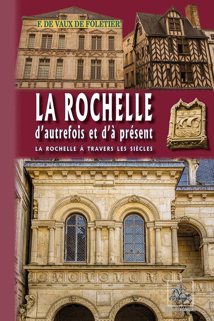 Couverture du livre « LA ROCHELLE D'AUTREFOIS ET D'A PRESENT - (LA ROCHELLE A TRAVERS LES SIECLES) », librairie Les Contes Infusés à Corte