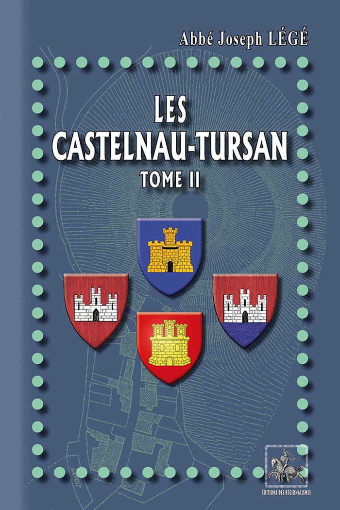 Couverture du livre « LES CASTELNAU-TURSAN (TOME 2) - DOCUMENTS & PIECES JUSTIFICATIVES » de Joseph Lege, librairie Les Contes Infusés à Corte