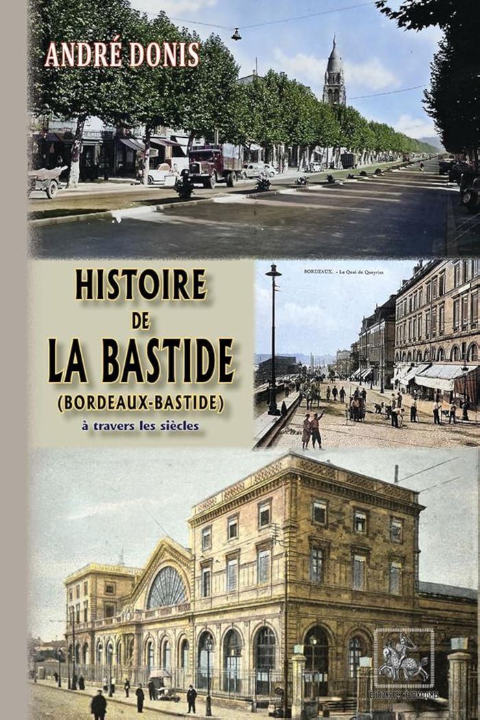 Couverture du livre « Histoire de la Bastide : Bordeaux-Bastide à travers les siècles » de André Donis, librairie Les Contes Infusés à Corte